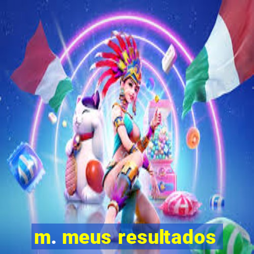 m. meus resultados